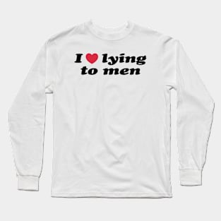 I Love Lying To Men Long Sleeve T-Shirt